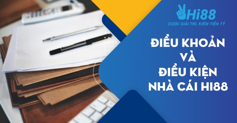 Điều khoản và điều kiện nhà cái Hi88 1 điều khoản và điều kiện của Hi88