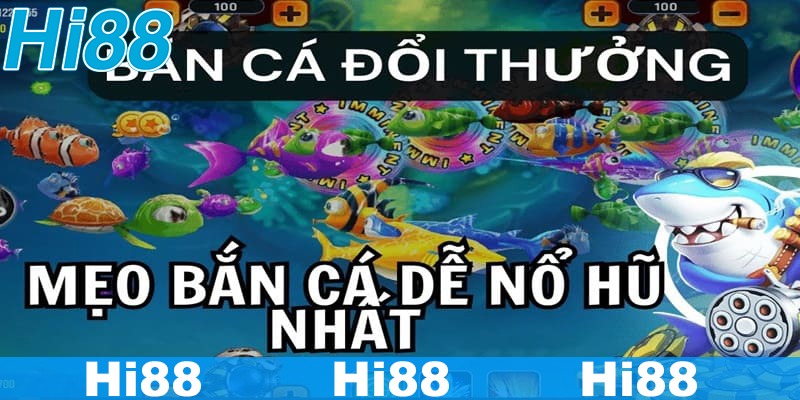 Nổ Hũ Bắn Cá Đổi Thưởng Hi88 - Thế Giới Game Chơi Là Có Thưởng 5 Kinh nghiệm chơi nổ hũ bắn cá luôn thắng lớn